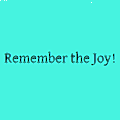 Remember the Joy